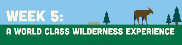 A banner reading "week 5: a world class wilderness expereince"